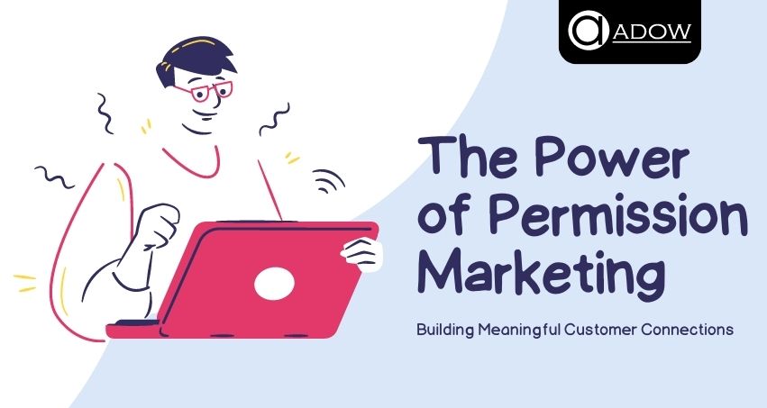 
The Power of Permission Marketing: Building Meaningful Customer Connections